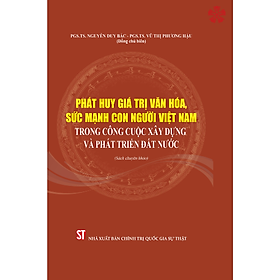 Hình ảnh Phát huy giá trị văn hóa, sức mạnh con người Việt Nam trong công cuộc xây dựng và phát triển đất nước (Sách chuyên khảo) (bản in 2023)