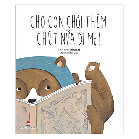 Cho Con Chơi Thêm Chút Nữa Đi Mẹ!