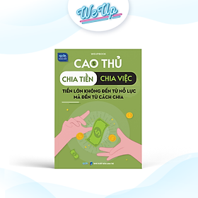 Sách Cao thủ chia tiền - Chia việc, Tiền lớn không đến từ nỗ lực, mà đến từ cách chia