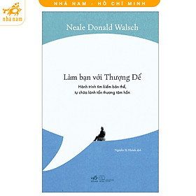 Sách - Làm bạn với Thượng Đế: Hành trình tìm kiếm bản thể, tự chữa lành tổn thương tâm hồn (Nhã Nam HCM)