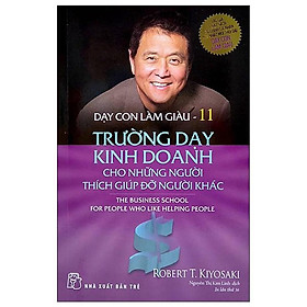 [Einstetin Books] Dạy Con Làm Giàu ( Tập 11 ) : Trường Dạy Kinh Doanh Cho Những Người Thích Giúp Đỡ Người Khác