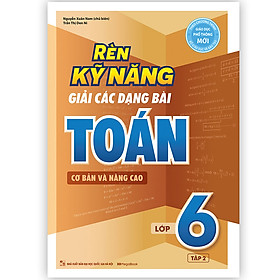 Sách Rèn Kỹ Năng Giải Các Dạng Bài Toán (Cơ bản và Nâng cao) Lớp 6 - Tập 2