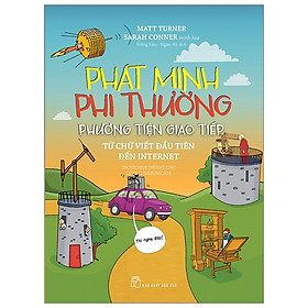 Sách Phát Minh Phi Thường - Phương Tiện Giao Tiếp: Từ Chữ Viết Đầu Tiên Đến Internet