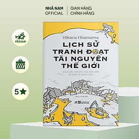 Sách - Lịch sử tranh đoạt tài nguyên thế giới Hikaru Hiranuma - Nhã Nam