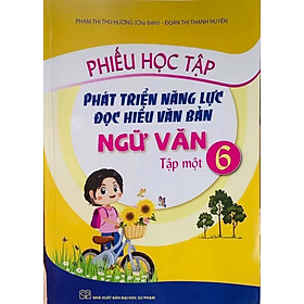 Phiếu Học Tập Phát Triển Năng Lực Đoc Hiểu Văn Bản Ngữ Văn 6 Tập một