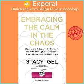 Sách - Embracing the Calm in the Chaos : How to Find Success in Business and Life  by Stacy Igel (US edition, hardcover)
