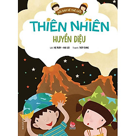 Hỏi Đáp Về Thế Giới - Thiên Nhiên Huyền Diệu