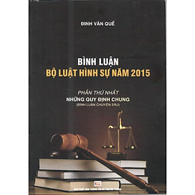 BÌNH LUẬN BỘ LUẬT HÌNH SỰ NĂM 2015(PHẦN THỨ NHẤT”NHỮNG QUY ĐỊNH CHUNG”) BÌNH LUẬN CHUYÊN SÂU