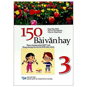 150 Bài Văn Hay 3 (Theo Chương Trình Giáo Dục Phổ Thông Mới)