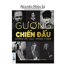 Gương Chiến Đấu - Những Bài Học Thành Công (Nguyễn Hiến Lê - Bộ Sách Sống Sao Cho Đúng)