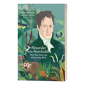 Hình ảnh Alexander Von Humboldt - Khao Khát Khám Phá Những Vùng Đất Lạ