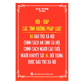 Nơi bán Hỏi - Đáp Các Tình Huống Pháp Luật Về Bảo Trợ Xã Hội – Chính Sách An Sinh Xã Hội, Chính Sách Người Cao Tuổi, Người Khuyết Tật Và Đối Tượng Được Bảo Trợ Xã Hội - Giá Từ -1đ