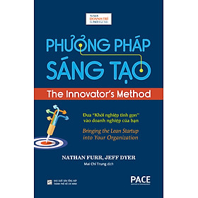 PHƯƠNG PHÁP SÁNG TẠO (The Innovator’s Method) - Nathan Furr, Jeff Dyer - Mai Chí Trung dịch - (bìa cứng)