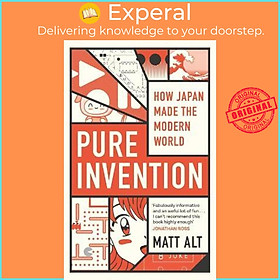 Sách - Pure Invention : How Japan Made the Modern World by Matt Alt (UK edition, paperback)