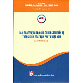 SÁCH THAM KHẢO LẠM PHÁT VÀ VAI TRÒ CỦA CHÍNH SÁCH TIỀN TỆ TRONG KIỂM SOÁT LẠM PHÁT Ở VIỆT NAM