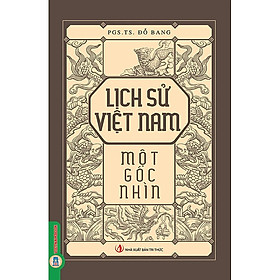 Lịch Sử Việt Nam Một Góc Nhìn – PGS.TS. Đỗ Bang (Chủ biên) – (bìa mềm)