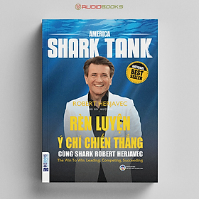 America Shark Tank - Rèn Luyện Ý Chí Chiến Thắng Cùng Shark Robert Herjavec