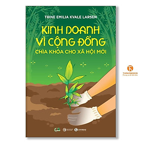 Kinh Doanh Vì Cộng Đồng - Chìa Khoá Cho Xã Hội Mới - Thái Hà Books - Kinh Đồ