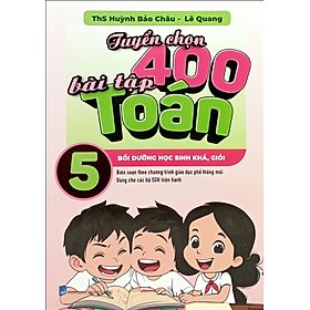Tuyển Chọn 400 Bài Tập Toán 5 - Bồi Dưỡng Học Sinh Khá, Giỏi - Kiha