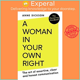 Sách - A Woman in Your Own Right: The Art of Assertive, Clear and Honest Communi by Anne Dickson (UK edition, paperback)