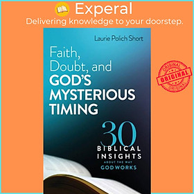 Sách - Faith, Doubt, and God`s Mysterious Timing - 30 Biblical Insights a by Laurie Polich Short (UK edition, paperback)