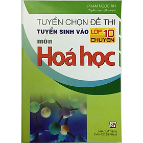 [Download Sách] Tuyển Chọn Đề Thi Tuyển Sinh Vào Lớp 10 Chuyên Môn Hóa Học (tặng kèm 1 bookmark như hình)