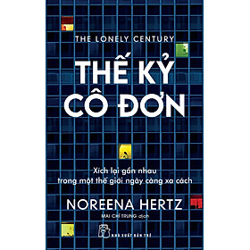 Hình ảnh THẾ KỶ CÔ ĐƠN: XÍCH LẠI GẦN NHAU TRONG MỘT THẾ GIỚI NGÀY CÀNG XA CÁCH - Noreena Hertz - Mai Chí Trung dịch - (bìa mềm)