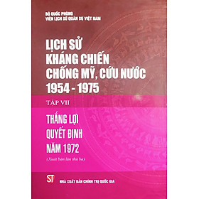 Hình ảnh Lịch sử kháng chiến chống Mỹ, cứu nước Tập VII - TL quyết định năm 1972