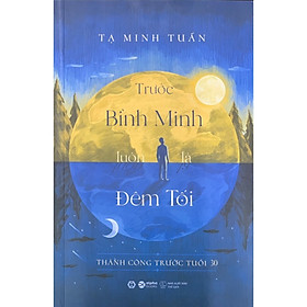 TRƯỚC BÌNH MINH LUÔN LÀ ĐÊM TỐI