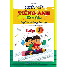 LUYỆN VIẾT TIẾNG ANH TỪ VÀ CÂU LỚP 1 ( BIÊN SOẠN THEO CHƯƠNG TRÌNH SGK MỚI)_KV