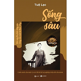 SỐNG SÂU (Deep Living) - Cuốn Sách Của Một Vị Cư Sĩ Đã Từ Bỏ Sự Nghiệp Triệu Đô Của Mình - Tuệ Lạc - (bìa mềm)