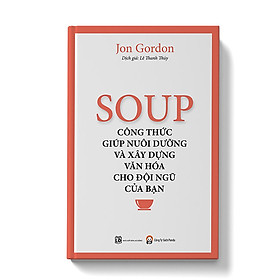 Soup - Công Thức Nuôi Dưỡng Và Xây Dựng Văn Hóa Cho Đội Ngũ Của Bạn