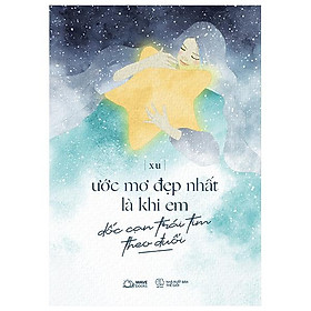 Ước Mơ Đẹp Nhất Là Khi Em Dốc Cạn Trái Tim Theo Đuổi