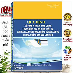 Sách Quy Định Xử Phạt Vi Phạm Hành Chính Trong Lĩnh Vực An Ninh, Trật Tự, An Toàn Xã Hội; Phòng, Chống Tệ Nạn Xã Hội; Phòng, Chống Bạo Lực Gia Đình - V2685T - Chính An