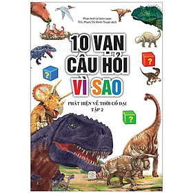 Sách - 10 Vạn Câu Hỏi Vì Sao - Phát Hiện Về Thời Cổ Đại - Tập 2 - Chính Thông Book