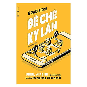 Đế Chế Kỳ Lân: Uber, Airbnb Và Cuộc Chiến Tạo Lập Thung Lũng Silicon Mới –  Bản Quyền