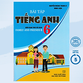 Bài Tập Tiếng Anh 6 (Biên Soạn Theo Bộ Sách Family And Friends 6) (HA)