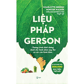 Liệu Pháp Gerson: Chương Trình Dinh Dưỡng Dành Cho Bệnh Nhân Ung Thư Và Các Căn Bệnh Khác
