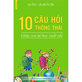 10 CÂU HỎI THÔNG THÁI GIÚP CON TỰ HỌC XUẤT SẮC