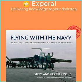 Sách - Flying with the Navy - The Royal Naval Air Service and Fleet Air Arm in Stu by Steve Bond (UK edition, Hardcover)
