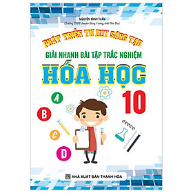 Hình ảnh Phát Triển Tư Duy Sáng Tạo Giải Nhanh Bài Tập Trắc Nghiệm Hóa Học 10