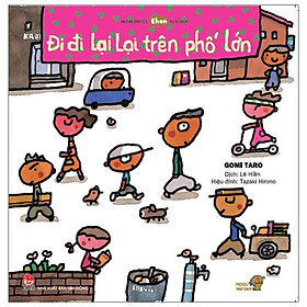 Tranh Truyện Ehon Nhật Bản - Đi Đi Lại Lại Trên Phố Lớn (Từ 1 - 6 Tuổi) (Tái Bản 2023)