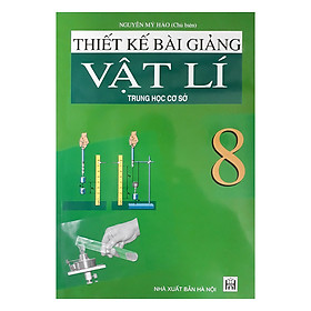Thiết Kế Bài Giảng Vật Lí Trung Học Cơ Sở 8