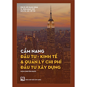 Cẩm Nang Đầu Tư - Kinh Tế & Quản Lý Chi Phí Đầu Tư Xây Dựng (Sách Chuyên Khảo) - Bìa cứng