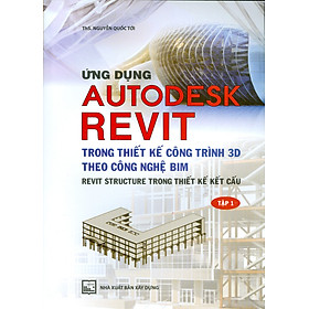 Hình ảnh Ứng Dụng Autodesk Revit Trong Thiết Kế Công Trình 3D Theo Công Ngệ Bim - Revit Structure Trong Thiết Kế Kết Cấu - Tập 1