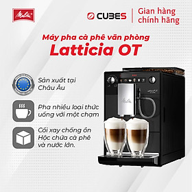 Máy pha cà phê tự động Melitta Latticia OT - Hàng nhập khẩu chính hãng 100% từ thương hiệu Melitta, Đức - Máy pha