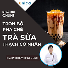 Khóa học PHONG CÁCH SỐNG- Trọn bộ công thức pha chế Trà sữa và Thạch có nhân UNICA.VN