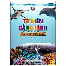 Từ Điển Bằng Hình - Song Ngữ Anh-Việt - Động Vật Dưới Nước (Tái Bản 2023)