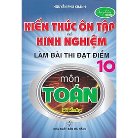 Kiến Thức Ôn Tập Và Kinh Nghiệm Làm Bài Thi Đạt Điểm 10 Môn Toán - Quyển Hạ - Hồng Ân - 