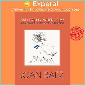 Sách - Am I Pretty When I Fly? - An Album of Upside Down Drawings by Joan Baez (hardcover)